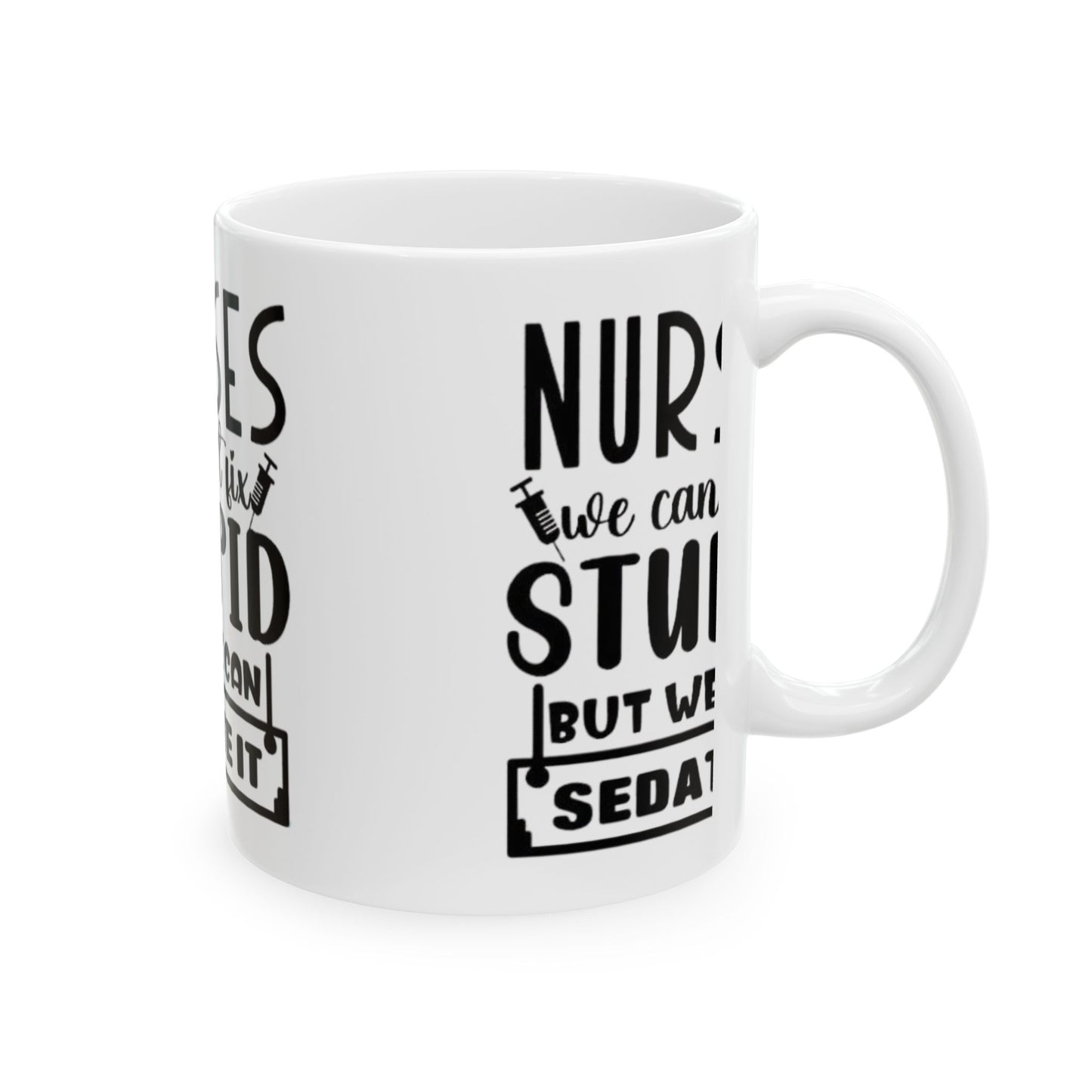 Funny Nurse Mug - We Can't Fix Stupid, But We Can Sedate It | Gift for Nurses, Humor Mug, Medical Profession Coffee Cup, Nursing Gift